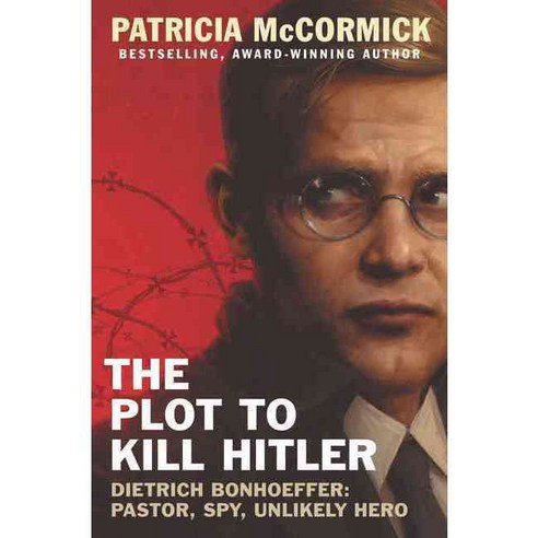 The Plot to Kill Hitler: Dietrich Bonhoeffer: Pastor Spy Unlikely Hero Hardcover, Balzer & Bray/Harperteen