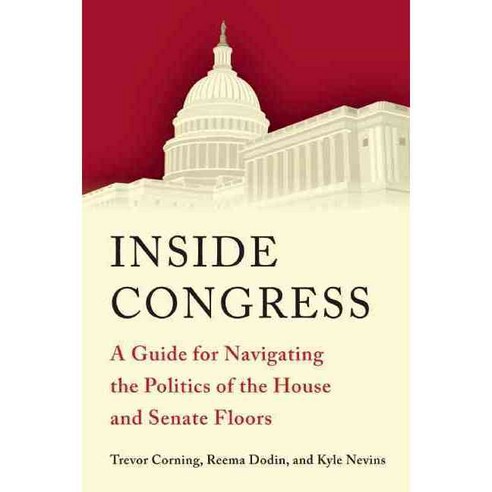 Inside Congress: A Guide for Navigating the Politics of the House and Senate Floors, Brookings Inst Pr