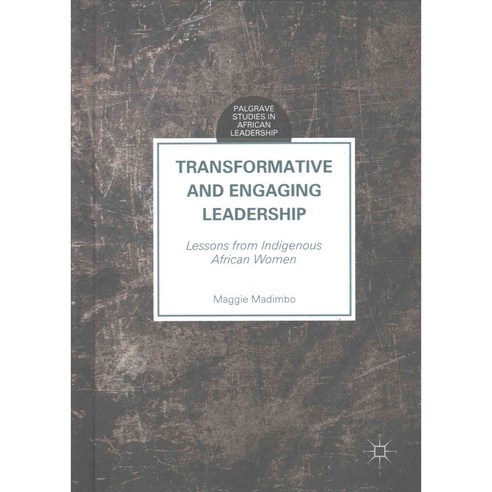 Transformative and Engaging Leadership: Lessons from Indigenous African Women, Palgrave Macmillan