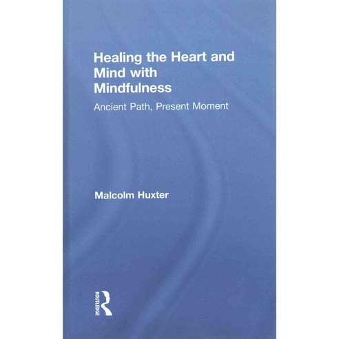 Healing the Heart and Mind With Mindfulness: Ancient Path Present Moment 양장, Routledge
