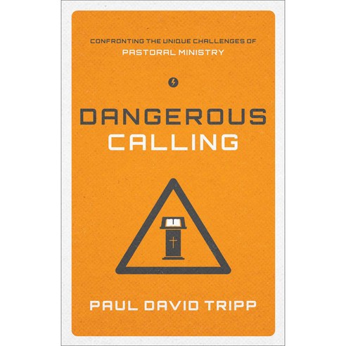 Dangerous Calling: Confronting the Unique Challenges of Pastoral Ministry, Crossway Books