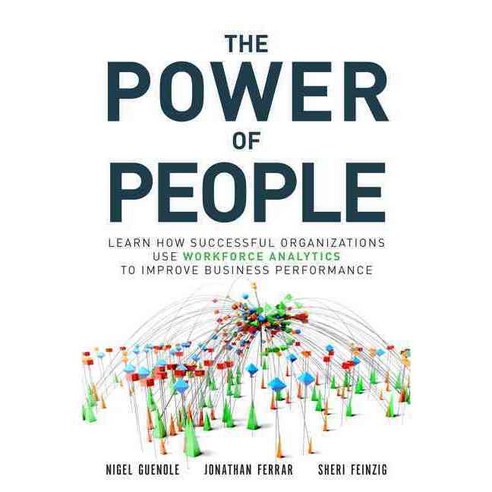 The Power of People: Learn How Successful Organizations Use Workforce Analytics to Improve Business Performance, Ft Pr