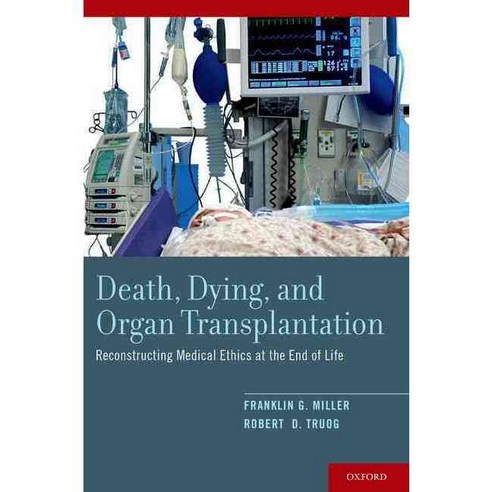 Death Dying and Organ Transplantation: Reconstructing Medical Ethics at the End of Life, Oxford Univ Pr