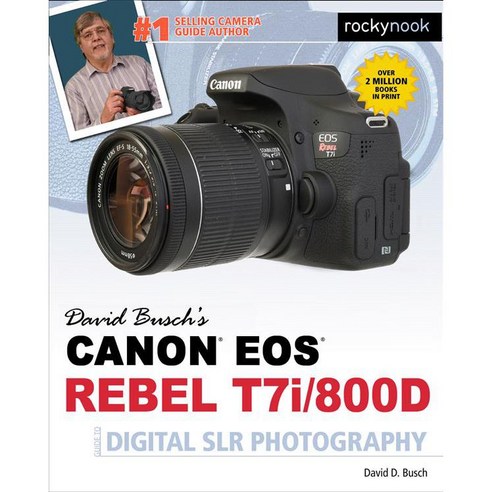 David Busch''s Canon Eos Rebel T7i/800d Guide to Digital Slr Photography, Rocky Nook