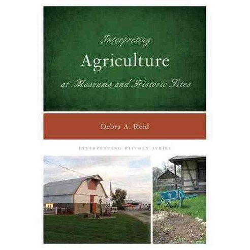 Interpreting Agriculture at Museums and Historic Sites Hardcover, Rowman & Littlefield Publishers