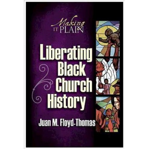 Liberating Black Church History: Making It Plain, Abingdon Pr