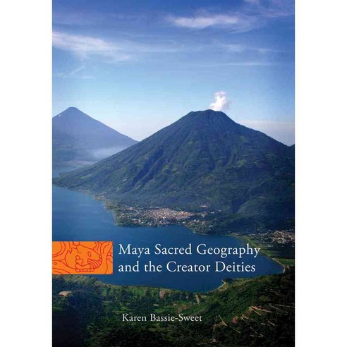 Maya Sacred Geography and the Creator Deities, Univ of Oklahoma Pr