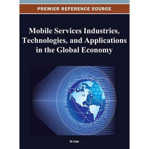 Mobile Services Industries Technologies and Applications in the Global Economy, Information Science Reference