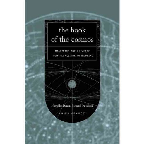 The Book of the Cosmos: Imagining the Universe from Heraclitus to Hawking, Basic Books