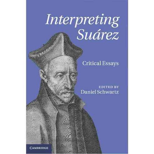 Interpreting Suarez: Critical Essays, Cambridge Univ Pr