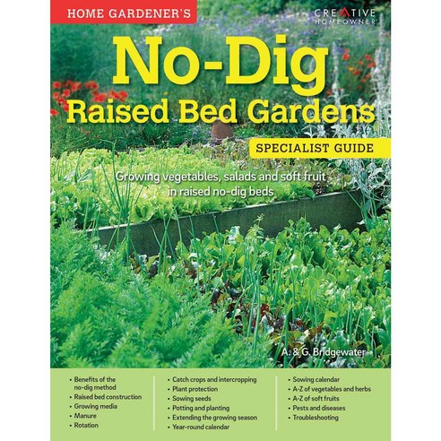 Home Gardener''s No-Dig Raised Bed Gardens: Growing Vegetables Salads and Soft Fruit in Raised No-Dig Beds, Creative Homeowner Pr