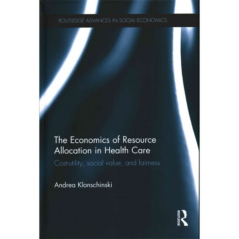The Economics of Resource Allocation in Health Care: Cost-utility Social Value and Fairness, Routledge