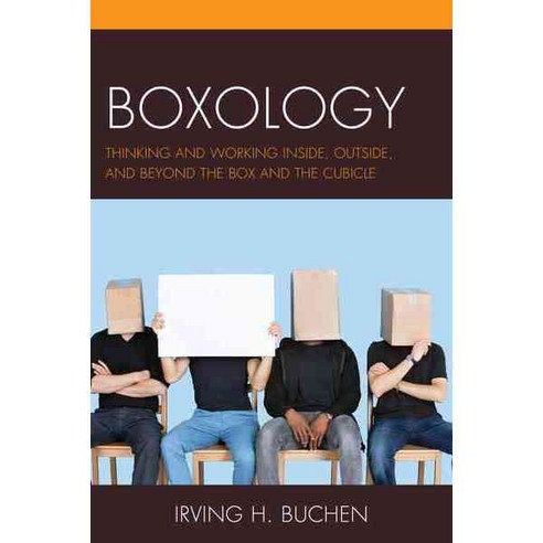 Boxology: Thinking and Working Inside Outside and Beyond the Box and the Cubicle Hardcover, Rowman & Littlefield Publishers