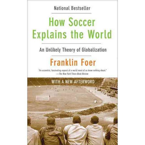 How Soccer Explains the World: An Unlikely Theory of Globalization, Harpercollins