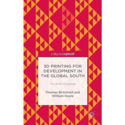 3D Printing for Development in the Global South: The 3D4D Challenge, Palgrave Pivot