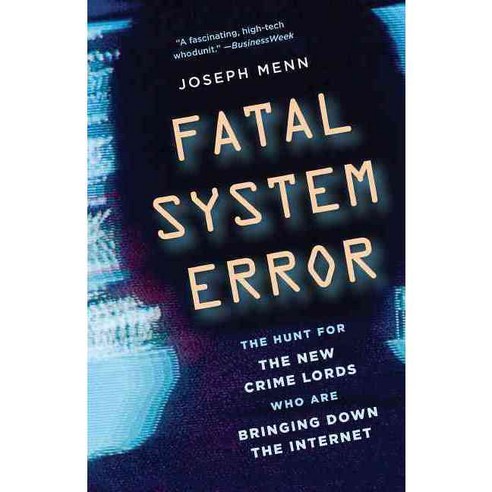 Fatal System Error: The Hunt for the New Crime Lords Who Are Bringing Down the Internet, Public Affairs