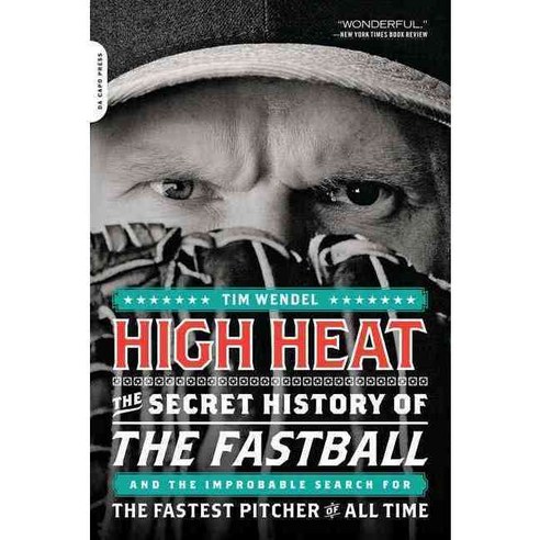 High Heat: The Secret History of the Fastball and the Improbable Search for the Fastest Pitcher of All Time, Da Capo Pr