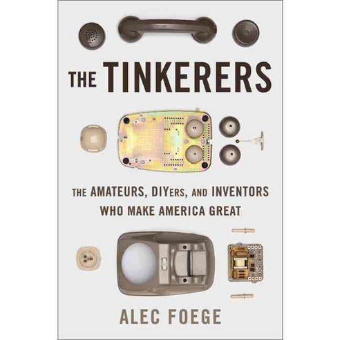 The Tinkerers: The Amateurs DIYers and Inventors Who Make America Great, Basic Books