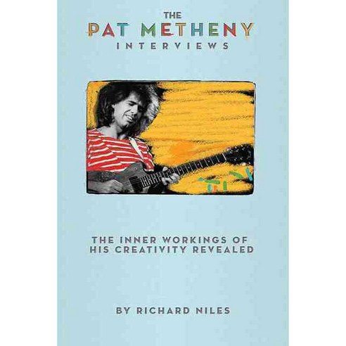 The Pat Metheny Interviews: The Inner Workings of His Creativity Revealed, Hal Leonard Corp