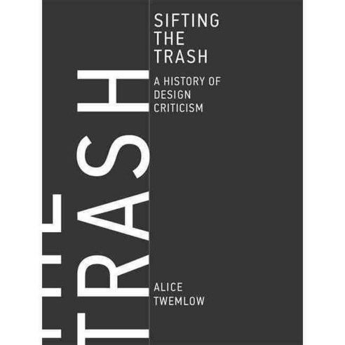 Sifting the Trash: A History of Design Criticism, Mit Pr