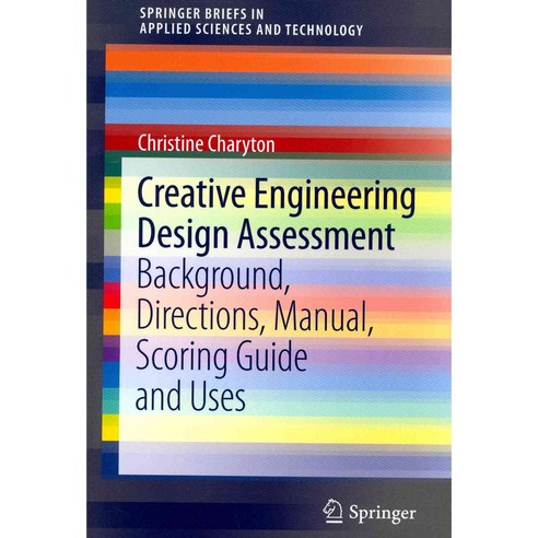 Creative Engineering Design Assessment: Background Directions Manual Scoring Guide and Uses, Springer Verlag