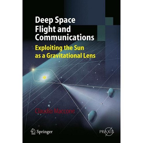 Deep Space Flight and Communications: Exploiting the Sun As a Gravitational Lens, Springer Verlag
