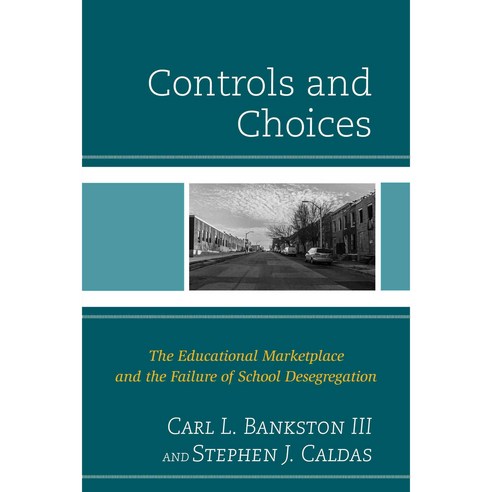 Controls and Choices: The Educational Marketplace and the Failure of School Desegregation, Rowman & Littlefield Pub Inc
