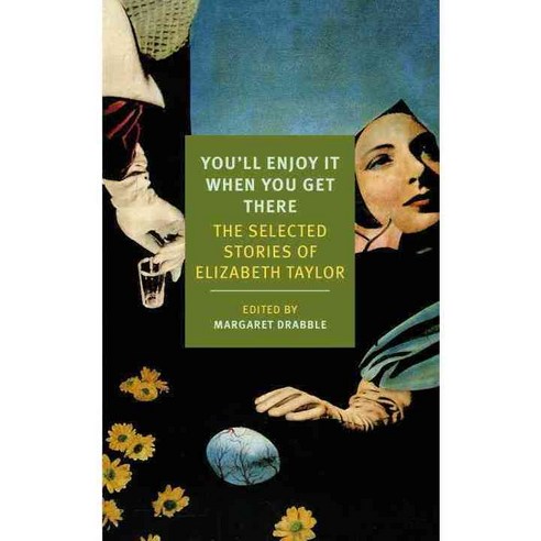 You''ll Enjoy It When You Get There: The Stories of Elizabeth Taylor, New York Review of Books