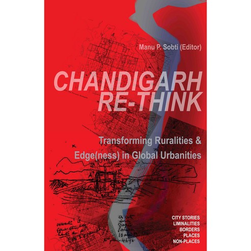 Chandigarh Re-think: Transforming Ruralities & Edge(ness) in Global Urbanities, Oro Editions