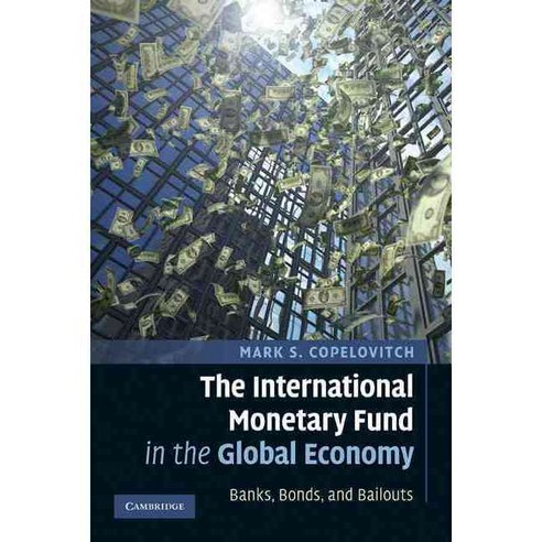 The International Monetary Fund in the Global Economy: Banks Bonds and Bailouts, Cambridge Univ Pr