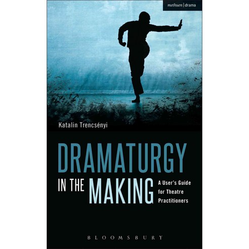 Dramaturgy in the Making: A User''s Guide for Theatre Practitioners Paperback, Bloomsbury Publishing PLC