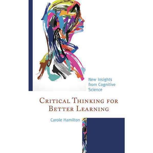 Critical Thinking for Better Learning: New Insights from Cognitive Science, Rowman & Littlefield Pub Inc