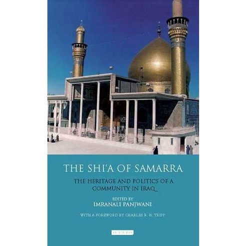 The Shi’a of Samarra: The Heritage and Politics of a Community in Iraq, Tauris Academic Studies