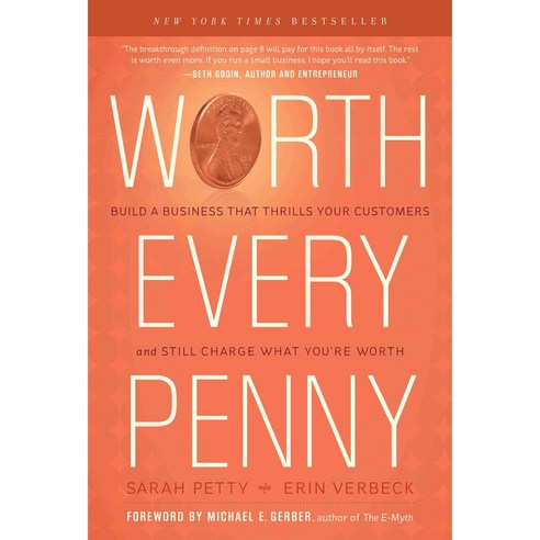 Worth Every Penny: Build a Business That Thrills Your Customers and Still Charge What You''re Worth, Greenleaf Book Group Llc
