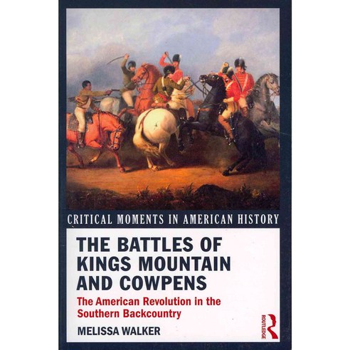 The Battles of Kings Mountain and Cowpens: The American Revolution in the Southern Backcountry Paperback, Routledge