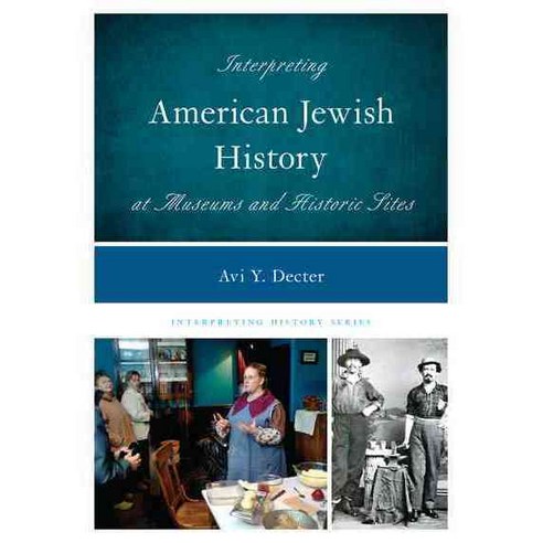 Interpreting American Jewish History at Museums and Historic Sites Hardcover, Rowman & Littlefield Publishers