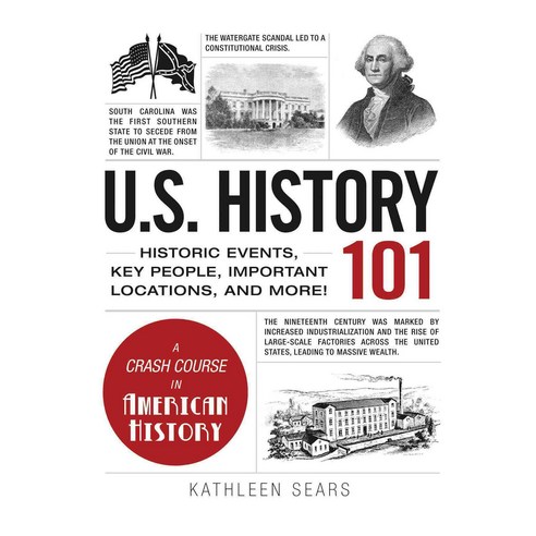 U.S. History 101: Historic Events Key People Important Locations and More!, Adams Media Corp