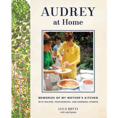 Audrey at Home: Memories of My Mother''s Kitchen With Recipes Photographs and Personal Stories, Harper Design Intl