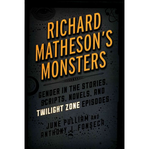 Richard Matheson''s Monsters: Gender in the Stories Scripts Novels and Twilight Zone Episodes Hardcover, Rowman & Littlefield Publishers