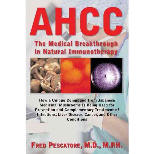 AHCC: Japan''s Medical Breakthrough in Immunotherapy, Basic Health Pubns