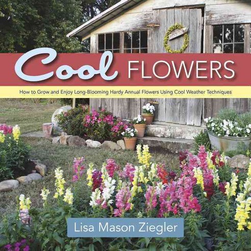Cool Flowers: How to Grow and Enjoy Long-Blooming Hardy Annual Flowers Using Cool Weather Techniques, St Lynns Pr