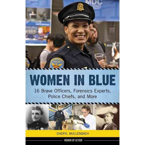 Women in Blue: 16 Brave Officers Forensics Experts Police Chiefs and More, Chicago Review Pr