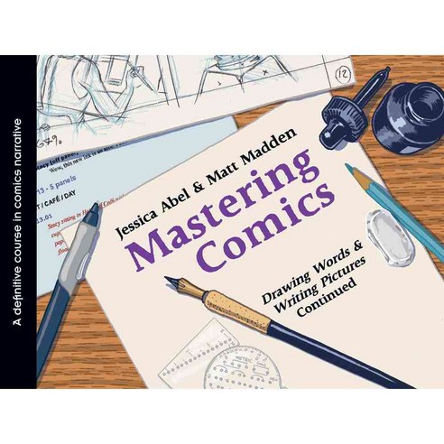 Mastering Comics: Drawing Words and Writing Pictures Continued: A Definitive Course in Comics Narrative, First Second