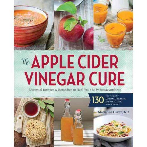 The Apple Cider Vinegar Cure: Essential Recipes and Remedies to Heal Your Body Inside and Out, Sonoma Pub