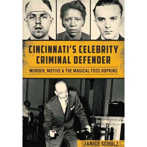 Cincinnati’s Celebrity Criminal Defender: Murder Motive & the Magical Foss Hopkins, History Pr