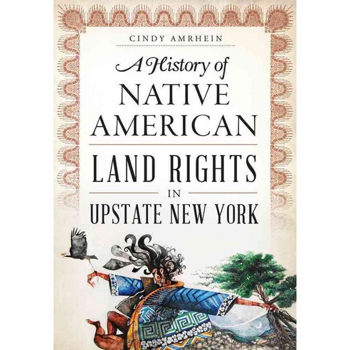 A History of Native American Land Rights in Upstate New York, History Pr