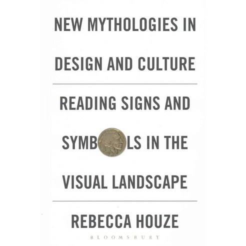 New Mythologies in Design and Culture: Reading Signs and Symbols in the Visual Landscape Hardcover, Bloomsbury Publishing PLC
