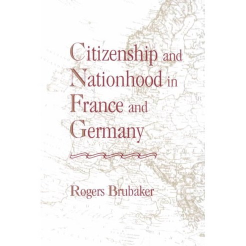 Citizenship and Nationhood in France and Germany, Harvard Univ Pr