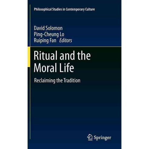 Ritual and the Moral Life: Reclaiming the Tradition, Springer Verlag