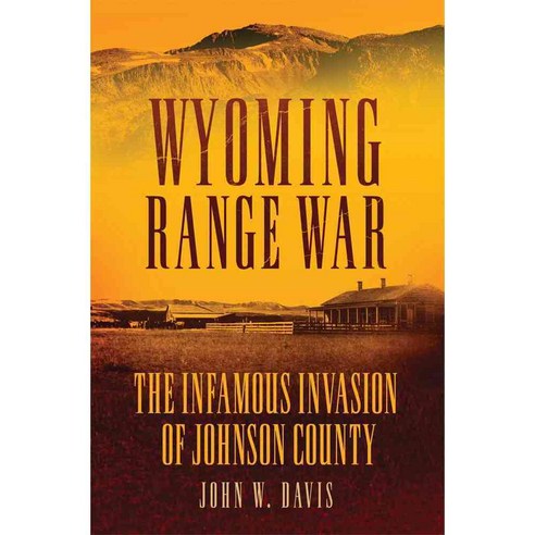Wyoming Range War: The Infamous Invasion of Johnson County, Univ of Oklahoma Pr